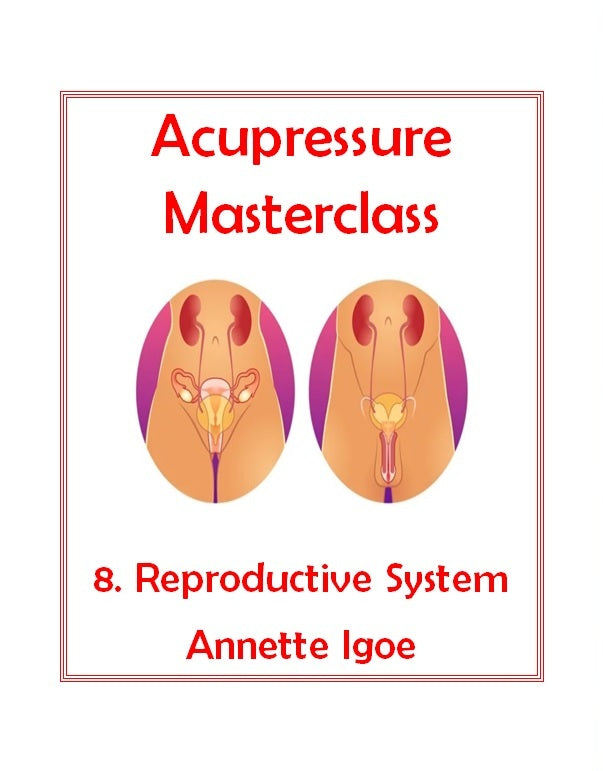 Acupressure Masterclass - Reproductive System - Series 8 of 10