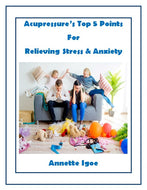 Acupressure's Top 5 Points for Relieving Stress & Anxiety - eBook